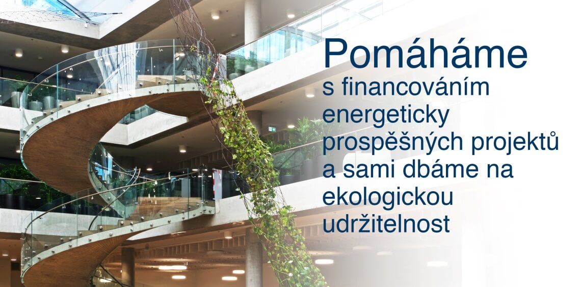 Pomáháme s financováním energeticky prospěšných projektů a sami dbáme na ekologickou udržitelnost